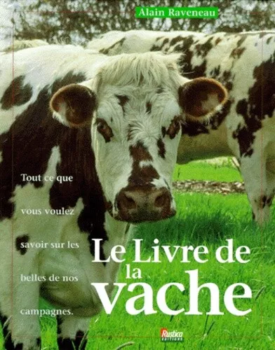 Le livre de la vache : Tout ce que vous voulez savoir sur les belles de nos camp