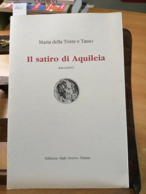 IL SATIRO DI Aquileia - Maria Della Torre E Tasso 1989 Svevo Tir.lim.num. (  EUR 22,88 - PicClick IT