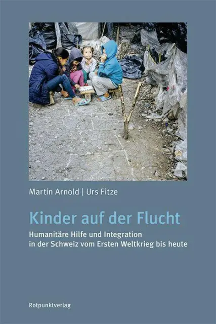 Kinder auf der Flucht: Humanitäre Hilfe und Integration in der Schweiz vom  ...