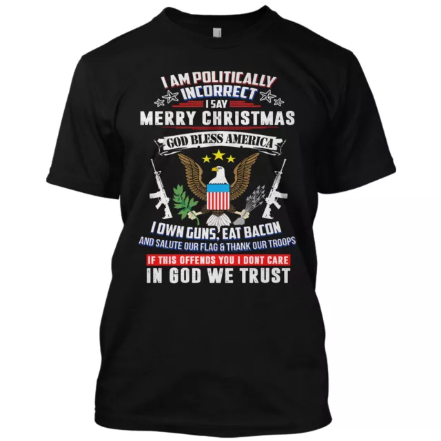 I am Politically Incorrect Merry Christmas T Shirt God Bless America Tee