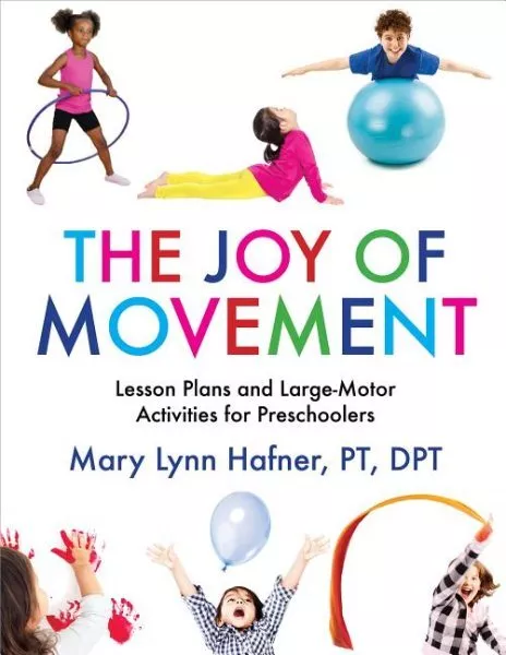 Joy of Movement : Lesson Plans and Large-Motor Activities for Preschoolers, P...