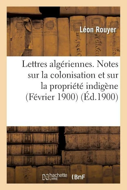 Lettres Alg?Riennes  Notes Sur La Colonisation Et Sur La Propri?T? Indig?Ne...