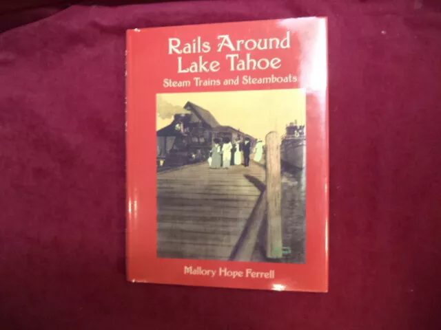 Ferrell, Mallory Hope. Rails Around Lake Tahoe. Steam Trains and Steamboats of t