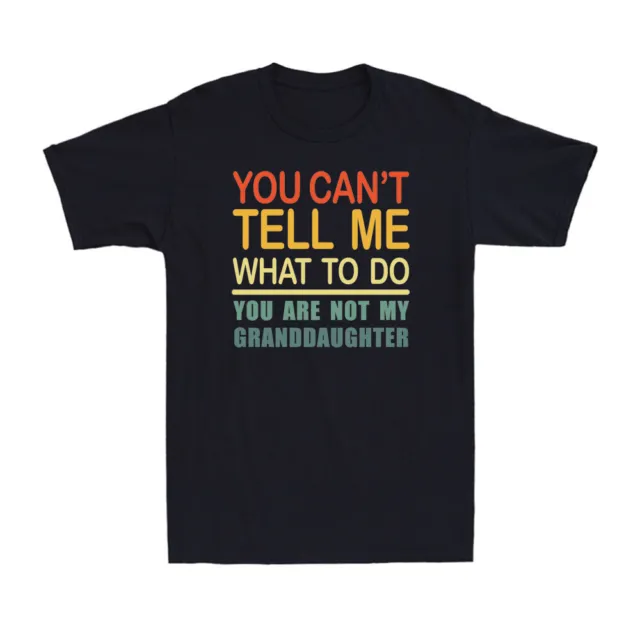 You Can't Tell Me What To Do You Are Not My Granddaughter Vintage Men's T-Shirt