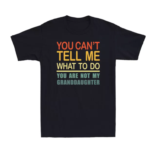 You Can't Tell Me What To Do You Are Not My Granddaughter Vintage Men's T-Shirt