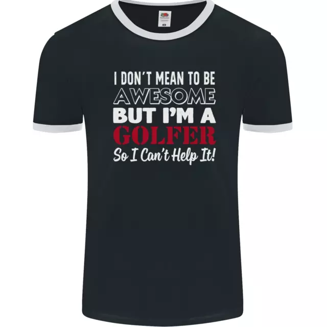 I Dont Mean to Be but Im a Golfer Golf Mens Ringer T-Shirt FotL