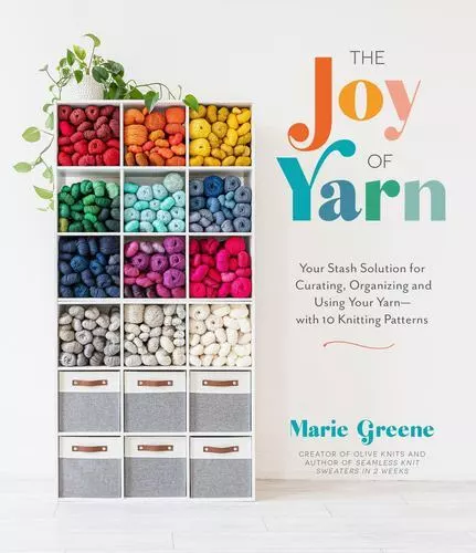 The Joy of Yarn: Your Stash Solution for Curating, Organizing and Using Your ...