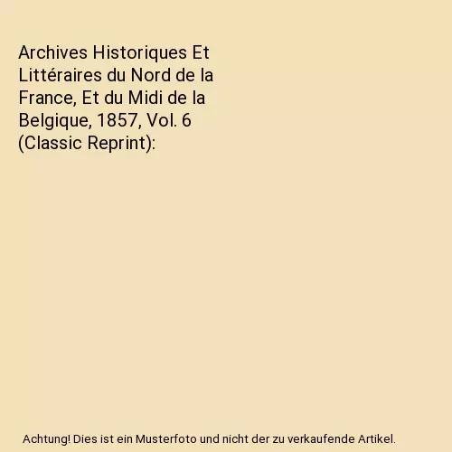 Archives Historiques Et Littéraires du Nord de la France, Et du Midi de la Belg