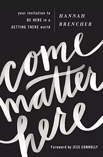 Come Matter Here: Your Invitation to Be Here in a Getting... by Brencher, Hannah