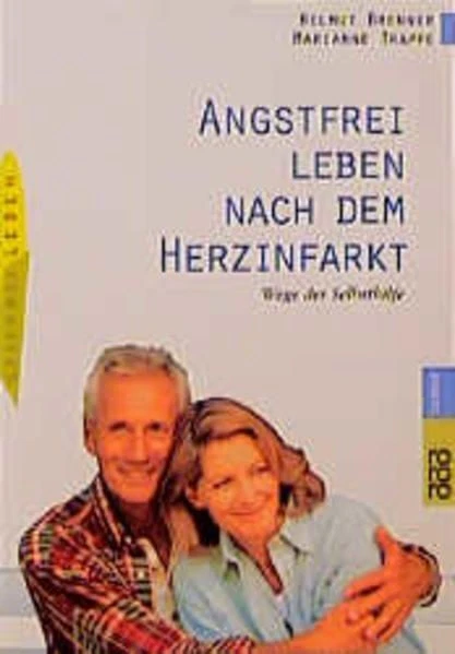 Angstfrei leben nach dem Herzinfarkt: Wege der Selbsthilfe Brenner, Helmut, Mari