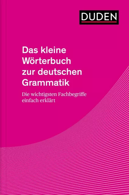 Das kleine Wörterbuch zur deutschen Grammatik: Die wichtigsten Fachbegriffe ...