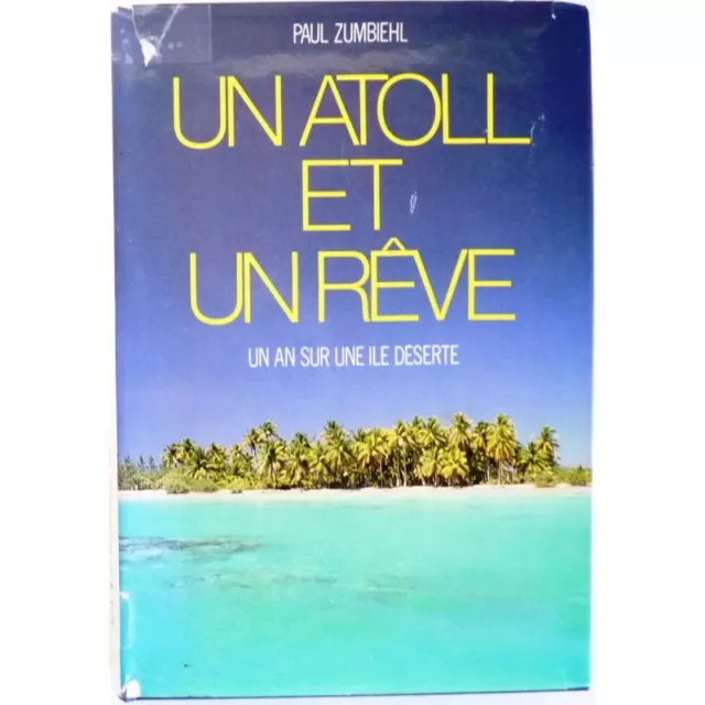 Un atoll et un rêve, un an sur une île déserte - ZUMBIEHL Paul