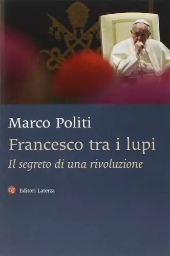 francesco tra i lupi il segreto di una rivoluzione politi marco 9788858110799