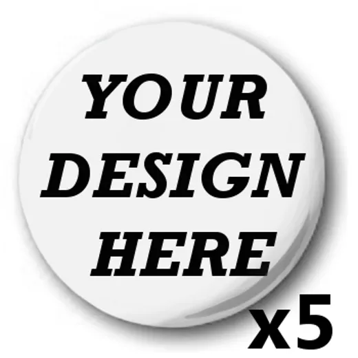 5x Custom, 'Design Your Own' 1 inch / 25mm Button Badges, Novelty Fun, Birthday