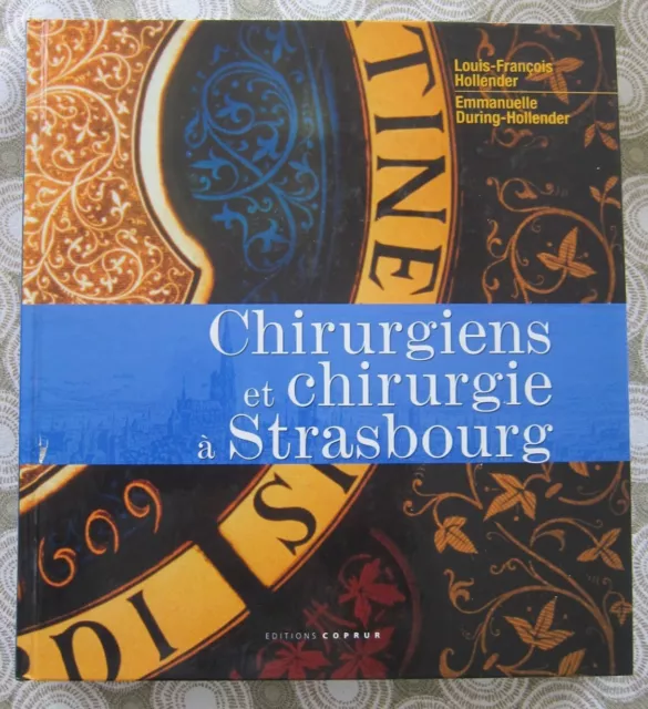Alsace- CHIRURGIENS  ET CHIRURGIE A STRASBOURG - L-F. Hollender et Em. During