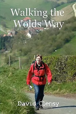 Walking the Wolds Way: Yorkshire on Foot from Hull to Filey by David Clensy...