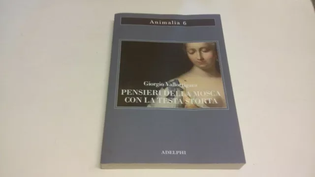 PENSIERI DELLA MOSCA CON LA TESTA STORTA - VALLORTIGARA GIORGIO Adelphi, 16f23