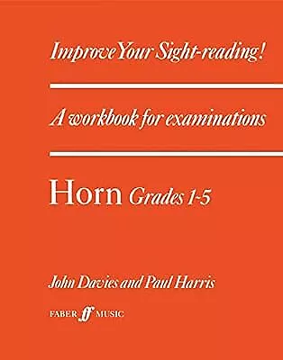 Improve your sight-reading! Horn Grades 1-5: A Workbook for Examinations, Paul H