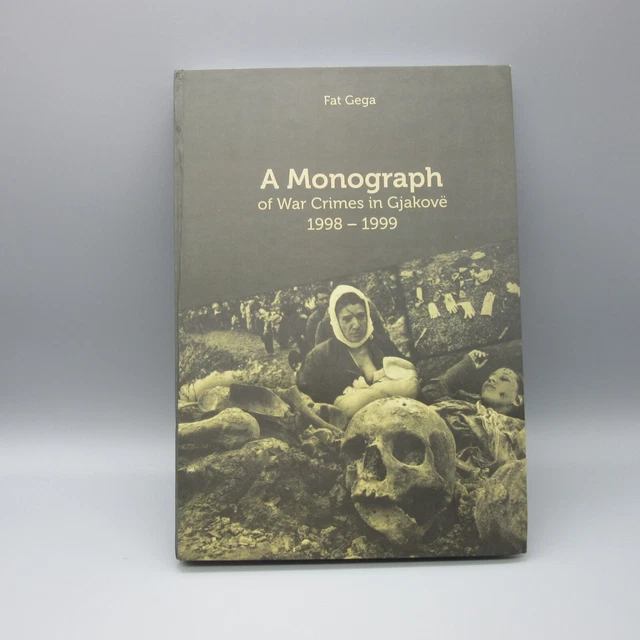 Fat Gega A Monograph of War Crimes in Gjakove 1998-1999 Book HC c2016
