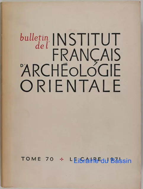 Bulletin de l'Institut Français d'Archéologie Orientale Tome 70 Collectif 1971