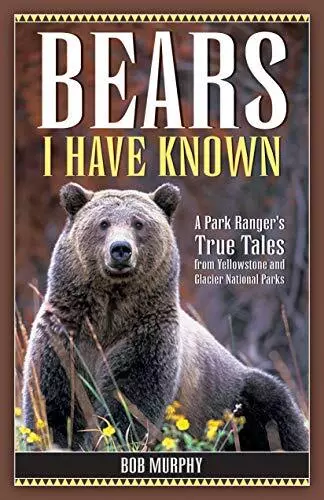 Bears I Have Known: A Park Ranger's True ... by Murphy, Bob Paperback / softback