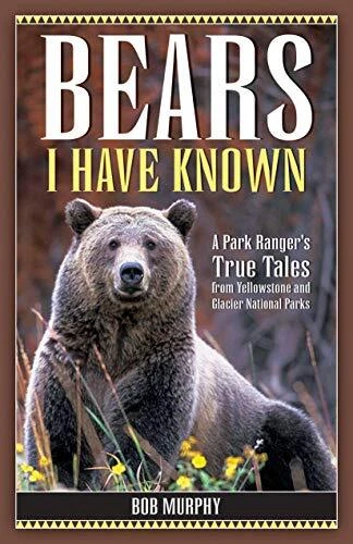 Bears I Have Known: A Park Ranger's True ... by Murphy, Bob Paperback / softback