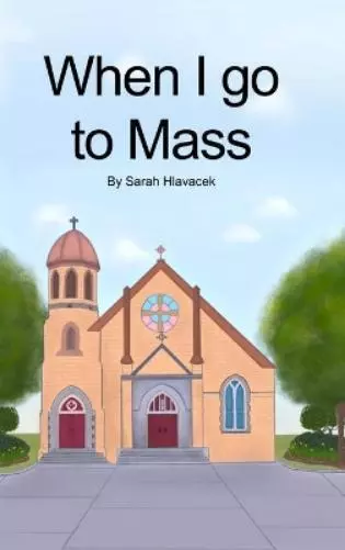 Sarah Hlavacek When I go to Mass (Hardback) (Gebundene Ausgabe)