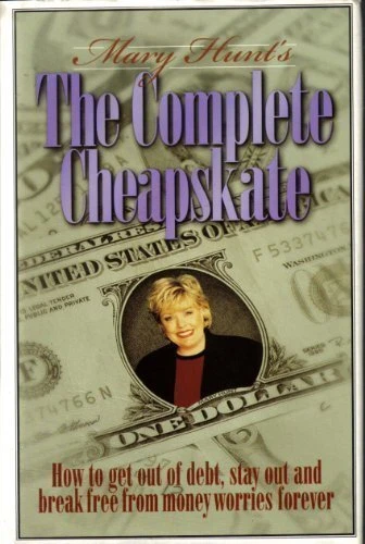 THE COMPLETE CHEAPSKATE - HOW TO GET OUT OF DEBT, STAY OUT By Mary Hunt **Mint**