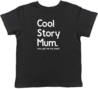 Cool Story Mum Now Get Me My Snack Childrens Kids T-Shirt Boys Girls