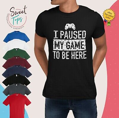 I Paused My Game To Be Here Male Adults T Shirt | Gift | Novelty | Funny