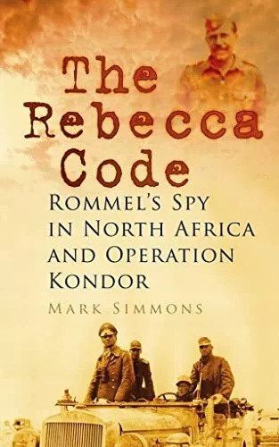 The Rebecca Code: Rommel's Spy in Nor..., Simmons, Mark