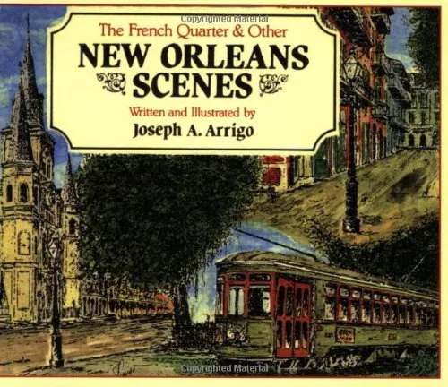 FRENCH QUARTER AND OTHER NEW ORLEANS SCENES, THE By Joseph Arrigo **Excellent**