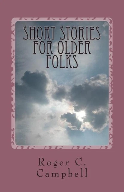 SHORT STORIES FOR Older Folks: 50 Tales of What Ever by Roger C ...
