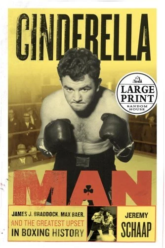 CINDERELLA MAN: JAMES J. BRADDOCK, MAX BAER AND THE By Jeremy Schaap - Hardcover