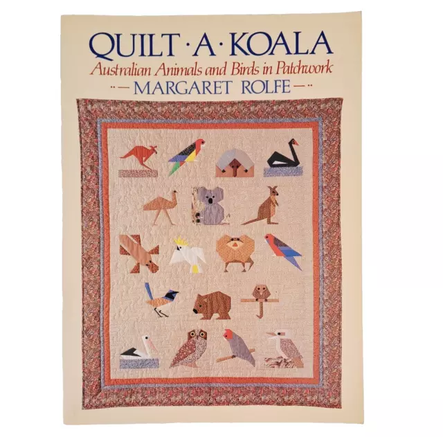 Quilt A Koala, Australian Animals and Birds in Patchwork By Margaret Rolf, 1991