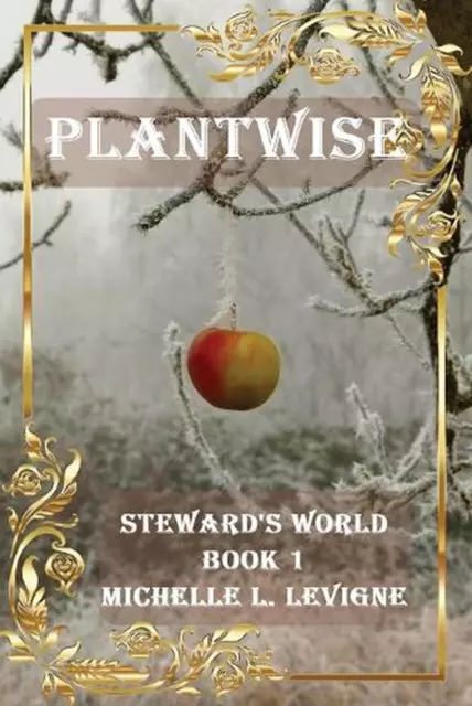 Plantwise: Steward's World Book 1 by Michelle Levigne Paperback Book