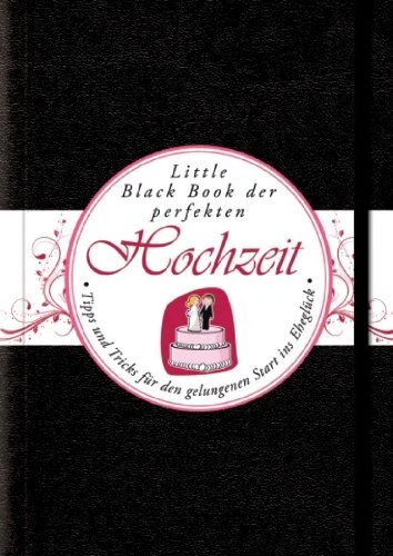 Das Little Black Book der Perfekten Hochzeit: Tipps und Tricks fur den Gelung...