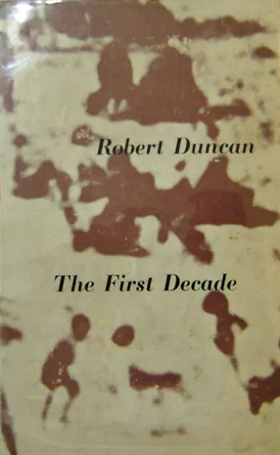 Robert Duncan / The First Decade Selected Poems 1940 1950 First Edition 1968