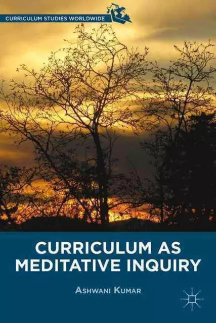 Curriculum as Meditative Inquiry by A. Kumar (English) Hardcover Book