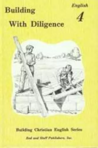Rod And Staff.: Building with Diligence : English 4 by...