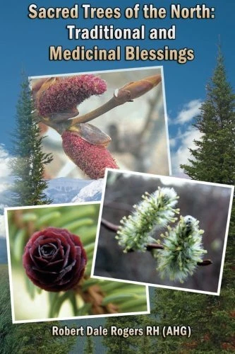 Sacred Trees of the North  Traditional and Medicinal Blessings