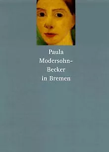 Paula Modersohn-Becker in Bremen von Paula Modersohn-Becker | Buch | Zustand gut