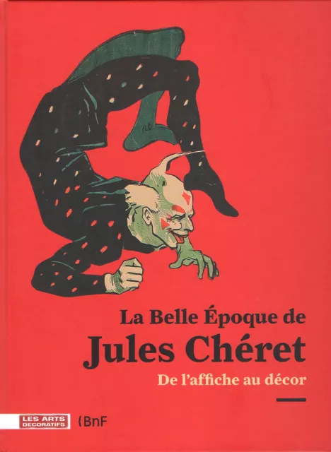 La Belle Epoque de Jules ChéRET. De l’affiche au décor. BnF, 2010. E.O.