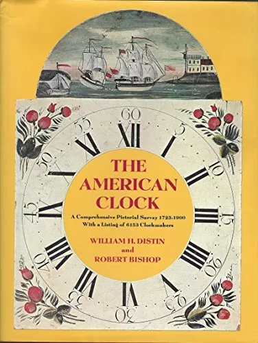 THE AMERICAN CLOCK: A COMPREHENSIVE PICTORIAL SURVEY, By William H Distin VG