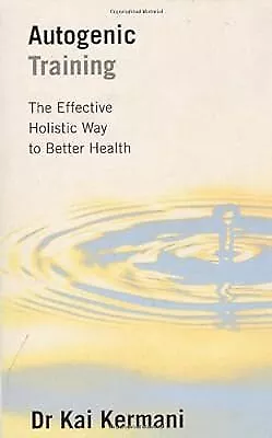 Autogenic Training: Effective Holistic Way to Better Health, Kai Kermani, Used;