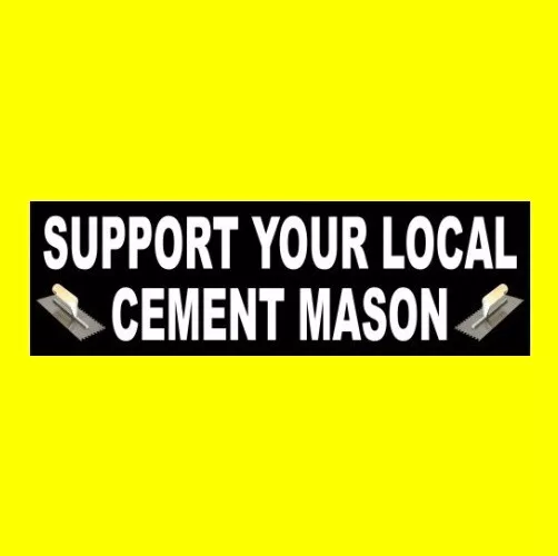 Funny "SUPPORT YOUR LOCAL CEMENT MASON" concrete trowel STICKER business, truck