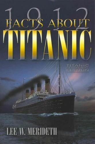 1912 FACTS ABOUT Titanic : Titanic Centennnial Edition by Lee W ...