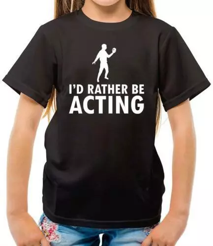 I'd Rather Be Acting - Kids T-Shirt - Actor - Actress - Drama - Theatre -Student