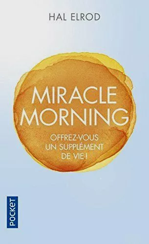 Miracle Morning (Hal ELROD) -Offrez Vous un Supplement de Vie! Réussir- NEUF