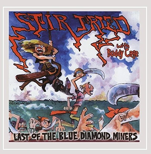 STIR FRIED WITH BUDDY CAGE AND - Last Of The Blue Diamond Miners - CD - *NEW*